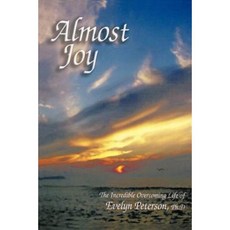 Almost Joy: The Incredible Overcoming Life of Evelyn Peterson PH.D Paperback, Authorhouse
