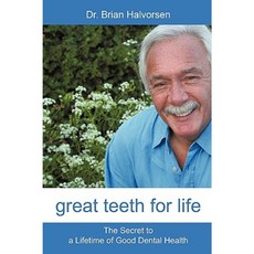 Great Teeth for Life: The Secret to a Lifetime of Good Dental Health Paperback, iUniverse