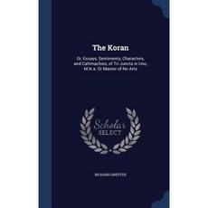 The Koran: Or Essays Sentiments Characters and Callimachies of Tri Juncta in Uno M.N.A. or Master of No Arts Hardcover, Sagwan Press