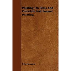 Painting on Glass and Porcelain and Enamel Painting Paperback, Codman Press
