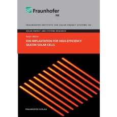 Ion Implantation for High-Efficiency Silicon Solar Cells. Paperback, Fraunhofer Verlag