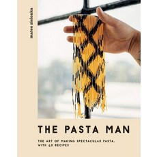 The Pasta Man:The Art of Making Spectacular Pasta - With 40 Recipes, Quadrille Publishing, The Pasta Man, Zielonka, Mateo(저),Quadrille..