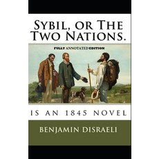 (영문도서) Sybil or The Two Nations By Benjamin Disraeli (Fully Annotated Edition) Paperback, Independently Published, English, 9798503065794