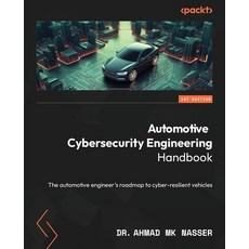 (영문도서) Automotive Cybersecurity Engineering Handbook: The automotive engineer''s roadmap to cyber-res... Paperback, Packt Publishing, English, 9781801076531