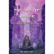 The Art of Hacking: Ancient Wisdom for Cybersecurity Defense Paperback, Ken May