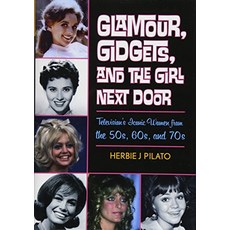 Glamour Gidgets and the Girl Next Door Televisions Iconic Women from the 50s 60s and 70s