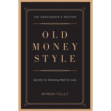 (영문도서) Old Money Style: Secrets to Dressing Well for Less (The Gentleman's Edition) Paperback, Acorn Street Press, English, 9781950118045