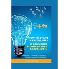 (영문도서) How to Start a Profitable E-commerce Business with Dropshipping: Launching a Lucrative E-comm... Paperback, Independently Published, English, 9798877267503