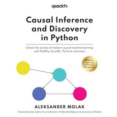 Causal Inference and Discovery in Python : Unlock the secrets of modern causal machine ..., Packt Publishing