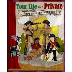 Your Life as a Private on the Lewis and Clark Expedition Paperback, Picture Window Books, English, 9781404877467