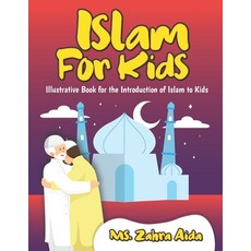 Islam for Kids: Illustrative Book for the Introduction of Islam to Kids. Paperback, Independently Published, English, 9798739070166
