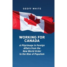 (영문도서) Working for Canada: A Pilgrimage in Foreign Affairs from the New World Order to the Rise of P... Hardcover, University of Calgary Press, English, 9781773854434