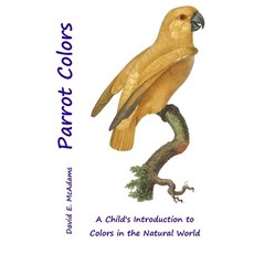 Parrot Colors: A Child's Introduction to Colors in the Natural World Paperback, Life Is a Story Problem, LLC, English, 9781632701671