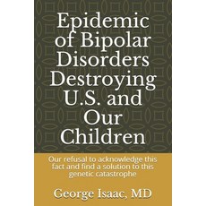 Epidemic of Bipolar Disorders Destroying U.S. and Our Children: : Our refusal to acknowledge this fa... Paperback, Independently Published, English, 9798711986553
