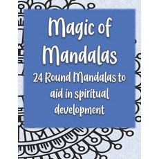 Magic of Mandalas: 24 Round Mandalas for Spiritual Development Paperback,  Indep