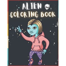 Alien Coloring Book: 50 Creative And Unique Alien Coloring Pages With Quotes To Color In On Every Ot... Paperback, Independently Published