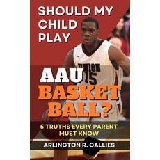 (영문도서)Should My Child Play AAU Basketball?: 5 Truths Every Parent Must Know Paperback, VC Publishing, English, 9798992578379