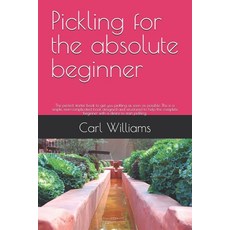 (영문도서) Pickling for the absolute beginner: The perfect starter book to get you picklin... Paperback, Independently Published, English, 9798340256409