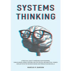 (영문도서) Systems Thinking: A Practical Guide to Improving Your Reasoning. Think in Mental Models Beco... Paperback, Marcus P. Dawson, English, 9781914040108