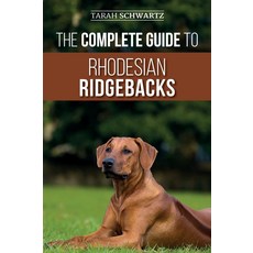 The Complete Guide to Rhodesian Ridgebacks: Breed Behavioral Characteristics History Training Nutrition and Health Care for Your new Ridgeback Dog, 1개