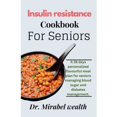 (영문도서) Insulin Resistance Cookbook for Seniors: 28 Days to a Healthier You: A Personalized Meal Plan... Paperback, Independently Published, English, 9798876674333