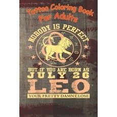 Tattoo Coloring Book: Leo Zodiac Sign July 26 Women Man Lion Birthday A Coloring Book For Adult Rela... Paperback, Independently Published, English, 9798558069822