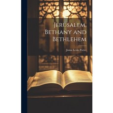(영문도서) Jerusalem Bethany and Bethlehem Hardcover, Legare Street Press, English, 9781020942389