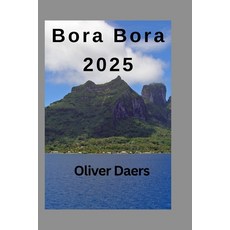 (外文書)Bora Bora 2025: Discovering the Past History and Culture of Bora Bora Paperback, Independently Published, English