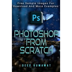 Photoshop from Scratch(Updates for 2021): The beginners guide to Photoshop Paperback, Independently Published, English, 9798555524119