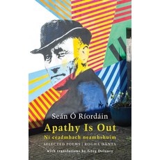 Apathy Is Out: Selected Poems: Ní Ceadmhach Neamhshuim: Rogha Dánta [bilingual Irish-English] Paperback, Bloodaxe Books