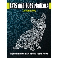 Cats and Dogs Mandala - Coloring Book - Unique Mandala Animal Designs and Stress Relieving Patterns Paperback, Independently Published