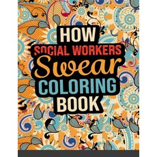 How Social Workers Swear Coloring Book: An Easy and Simple Social Working Color Book for Adult Relax... Paperback, Independently Published