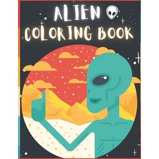 Alien Coloring Book: 50 Creative And Unique Alien Coloring Pages With Quotes To Color In On Every Ot... Paperback, Independently Published