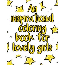 An inspirational coloring book for lovely girls: A valuable and beautiful coloring book that helps t... Paperback, Independently Published