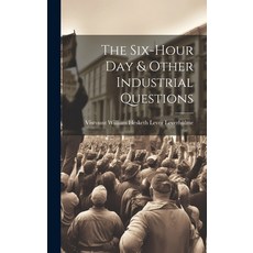 (영문도서) The Six-Hour Day & Other Industrial Questions Hardcover, Legare Street Press, English, 9781020302787