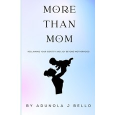 (영문도서) More Than Mom: Reclaiming Your Identity and Joy Beyond Motherhood Paperback, Independently Published, English, 9798310072800