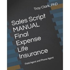 (영문도서) Sales Script MANUAL Final Expense Life Insurance: Field Agent and Phone Agent Paperback, Independently Published, English, 9781791718879