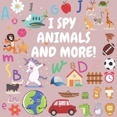 I Spy - Animals And More!: A Fun Guessing Game for 2-4 Year Olds Paperback, Independently Published
