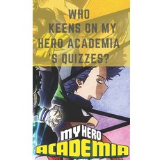 Who Keens on My Hero Academia 's Quizzes?: My Hero Academia Trivia Book - A Lot of Relaxing and Beau... Paperback, Independently Published, English, 9798577726515