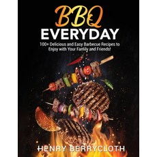(영문도서) BBQ Everyday: 100+ Dеlicious аnd Еаsy Bаrbеcuе R&#1... Paperback, Hеnry Bеrrycloth, English, 9781802943665