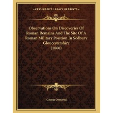 Observations On Discoveries Of Roman Remains And The Site Of A Roman Military Position In Sedbury Gl... Paperback, Kessinger Publishing