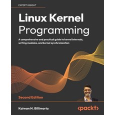 (영문도서) Linux Kernel Programming - Second Edition: A comprehensive and practical guide to kernel inte... Paperback, Packt Publishing, English, 9781803232225