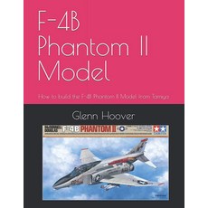 F-4B Phantom II Model: How to build the F-4B Phantom II Model from Tamiya (A Glenn Hoover Model Bu, 1개