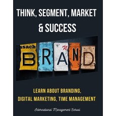 (영문도서) Think Segment Brand Market and Success: Study the Start-up process from Scratch. Learn abo... Paperback, Independently Published, English, 9798503135886