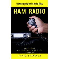 (영문도서) Ham Radio: Tips and Techniques for the Perfect Signal (The Ultimate Ham Radio Complete Guide ... Paperback, David Shanklin, English, 9781999486853