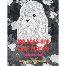 100 Dogs and Cats Planet - Coloring Book - Stress Relieving Designs Paperback, Independently Published