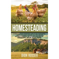 Homesteading: A Comprehensive Homestead Guide to Self-Sufficiency Raising Backyard Chickens and Mi... Hardcover, Franelty Publications