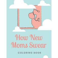 How New Moms Swear Coloring Book: Great Fun Humorous Coloring Paperback, Independently Published, English, 9798582665328
