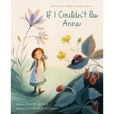 If I Couldn't Be Anne, Tundra Books (NY), 9781770499287, Kallie George/ Genevieve Go...