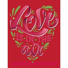 Love Is In The Air Coloring Book For Adults: An Adult Coloring Book Featuring Romantic Beautiful an... Paperback, Independently Published, English, 9798594008113